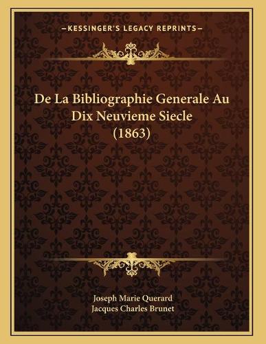 De La Bibliographie Generale Au Dix Neuvieme Siecle (1863): (French)