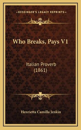 Who Breaks, Pays V1: Italian Proverb (1861)(English)