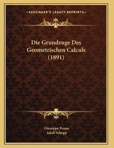 Die Grundzuge Des Geometrischen Calculs (1891)