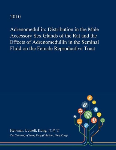 Adrenomedullin: Distribution in the Male Accessory Sex Glands of the Rat and the Effects of Adrenomedullin in the Seminal Fluid on the Female Reproductive Tract(English)