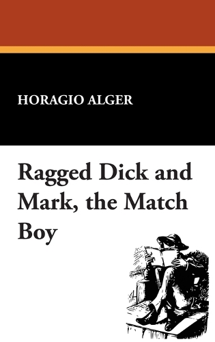Ragged Dick and Mark, the Match Boy: (English)