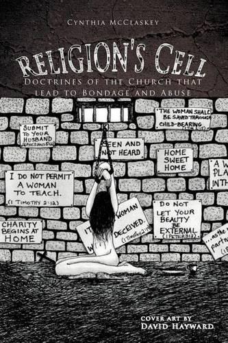 Religion's Cell: Doctrines of the Church That Lead to Bondage and Abuse(English)