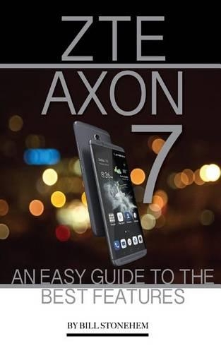 Zte Axon 7: An Easy Guide to the Best Features