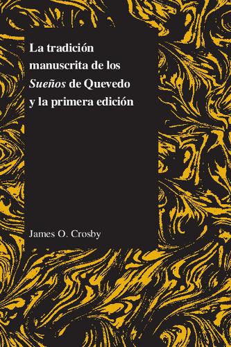 La Tradicion Manuscrita De Los Suenos De Quevedo Y La Primera Edicion: (Purdue Studies in Romance Literatures)