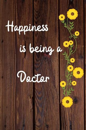 Happiness is being a Doctor: Doctor Career School Graduation Gift Journal / Notebook / Diary / Unique Greeting Card Alternative