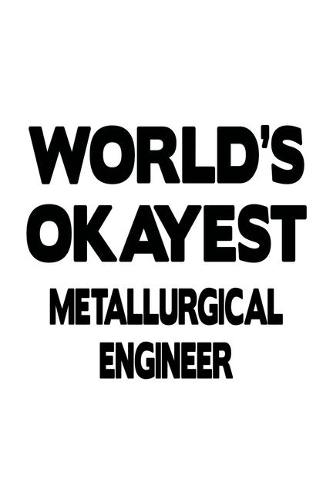 World's Okayest Metallurgical Engineer