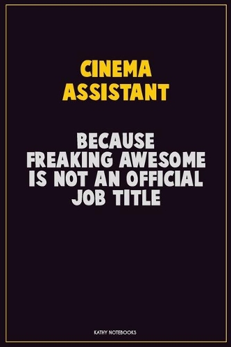 Cinema Assistant, Because Freaking Awesome Is Not An Official Job Title