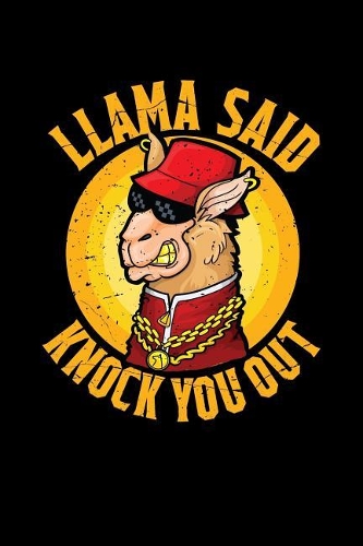 Llama Said Knock You Out: Blank Lined Journal