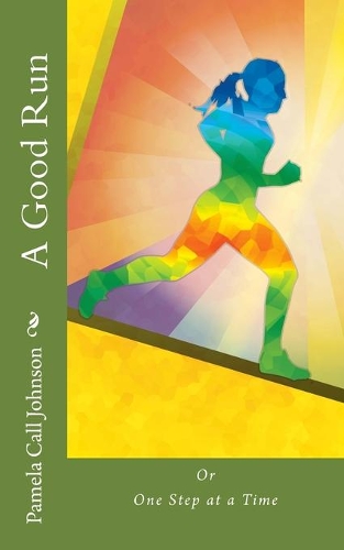 A Good Run: or, One Step at a Time(1 Short, Short, Inspirational Stories)