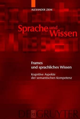 Frames Und Sprachliches Wissen: Kognitive Aspekte Der Semantischen Kompetenz(2 Sprache Und Wissen)