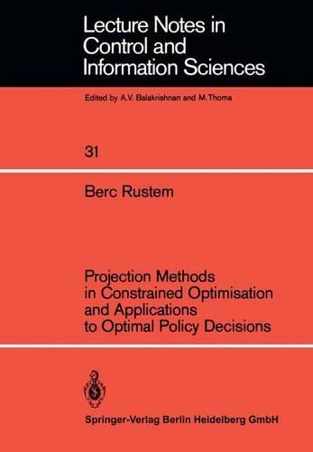 Projection Methods in Constrained Optimisation and Applications to Optimal Policy Decisions: (31 Lecture Notes in Control and Information Sciences)