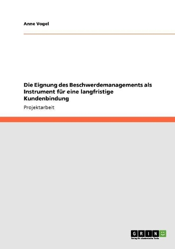 Die Eignung des Beschwerdemanagements als Instrument für eine langfristige Kundenbindung