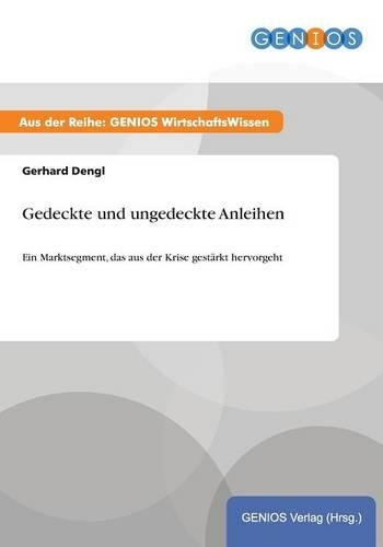 Gedeckte und ungedeckte Anleihen: Ein Marktsegment, das aus der Krise gestärkt hervorgeht(German)