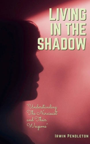 Living In the Shadow: The Narcissist and Their Weapons
