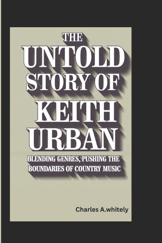 The Untold Story of Keith Urban