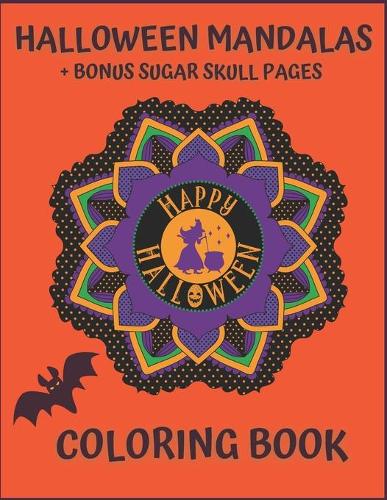 Halloween Mandalas + Bonus Sugar Skull Pages. Happy Halloween Coloring Book.