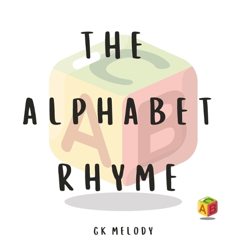 Alphabet Rhyme: An Easy to Remember A to Z of Rhyming Words and Pictures that Make Learning and Memorising our ABCs Fun and Exciting