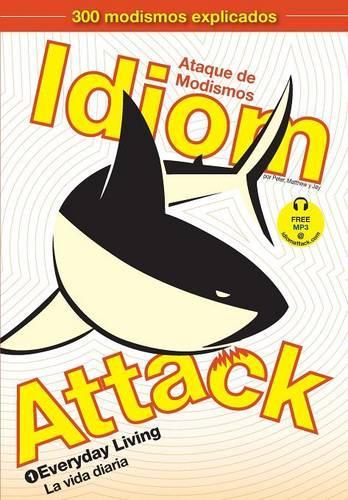 Idiom Attack, Vol. 1 - English Idioms & Phrases for Everyday Living (Spanish Edition): Ataque de Modismos 1 - La vida diaria(Idiom Attack)