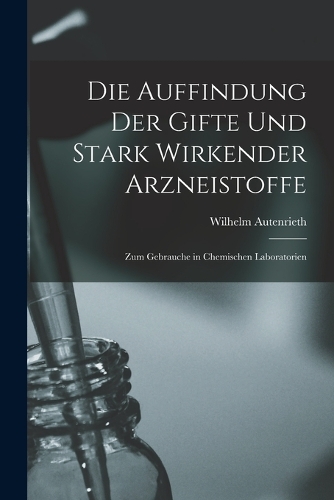 Die Auffindung der Gifte und Stark Wirkender Arzneistoffe