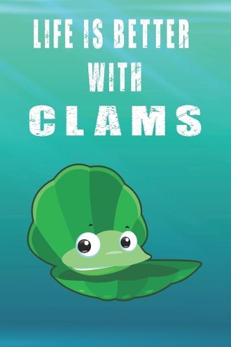 Life Is Better With Clams: Cute Clams Lovers Journal / Notebook / Diary / Birthday Gift (6x9 - 110 Blank Lined Pages)