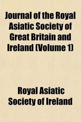 Journal of the Royal Asiatic Society of Great Britain and Ireland (Volume 1): (English)