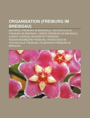 Organisation (Freiburg Im Breisgau): Behorde (Freiburg Im Breisgau), Hochschule in Freiburg Im Breisgau, Verein (Freiburg Im Breisgau)(German)