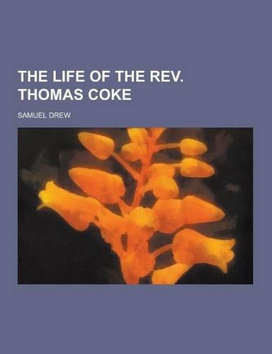 The Life of the REV. Thomas Coke: (English)