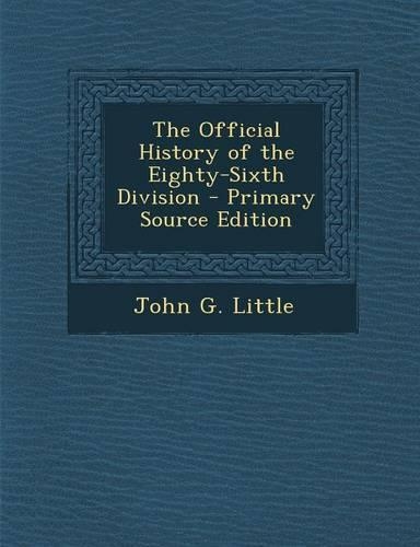 The Official History of the Eighty-Sixth Division - Primary Source Edition