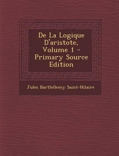 de La Logique D'Aristote, Volume 1