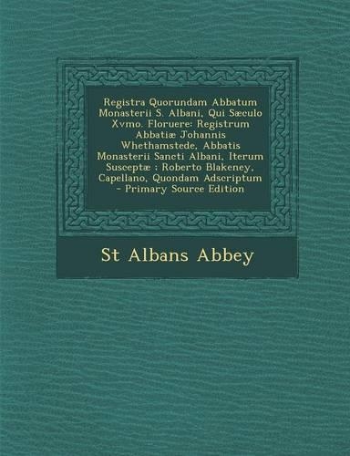 Registra Quorundam Abbatum Monasterii S. Albani, Qui Sæculo Xvmo. Floruere