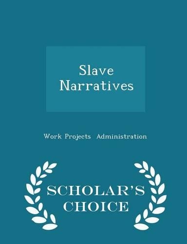 Slave Narratives - Scholar's Choice Edition