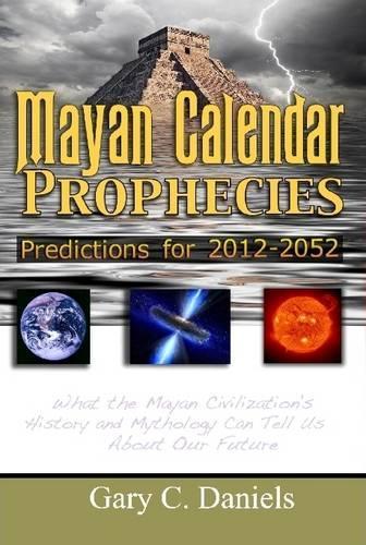 Mayan Calendar Prophecies: Predictions for 2012-2052(English)