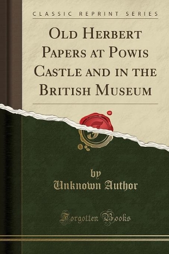 Old Herbert Papers at Powis Castle and in the British Museum (Classic Reprint): (English)