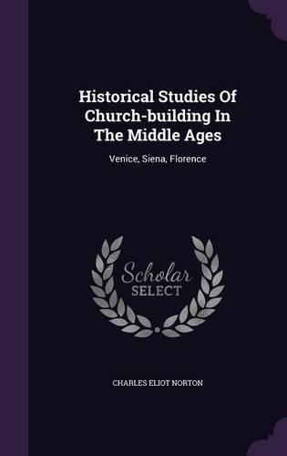 Historical Studies Of Church-building In The Middle Ages
