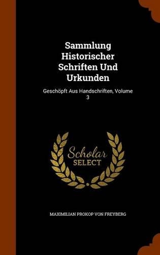 Sammlung Historischer Schriften Und Urkunden