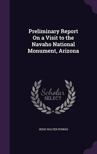Preliminary Report On a Visit to the Navaho National Monument, Arizona