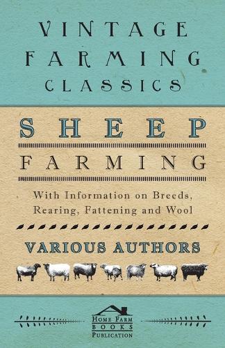 Sheep Farming - With Information on Breeds, Rearing, Fattening and Wool