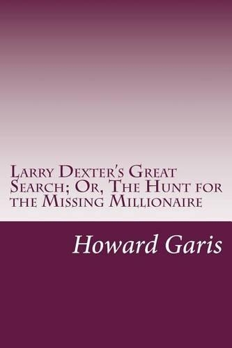 Larry Dexter's Great Search; Or, The Hunt for the Missing Millionaire