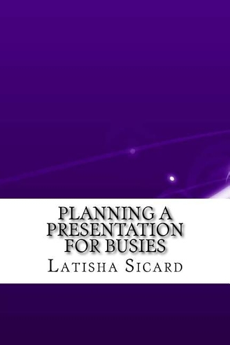 Planning a Presentation for Busies