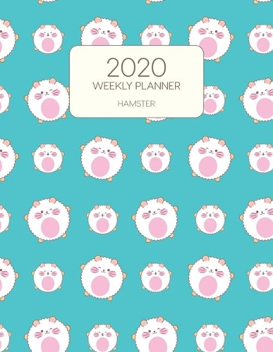 2020 Weekly Planner Hamster: Dated With To Do Notes And Inspirational Quotes - Adorable Hammy Hamster