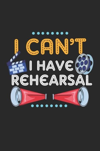 I Can't I Have Rehearsal