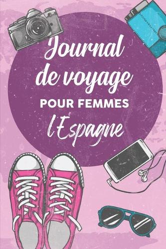 Journal de Voyage Pour Femmes l'Espagne: 6x9 Carnet de voyage I Journal de voyage avec instructions, Checklists et Bucketlists, cadeau parfait pour votre séjour à l'Espagne et pour chaque v
