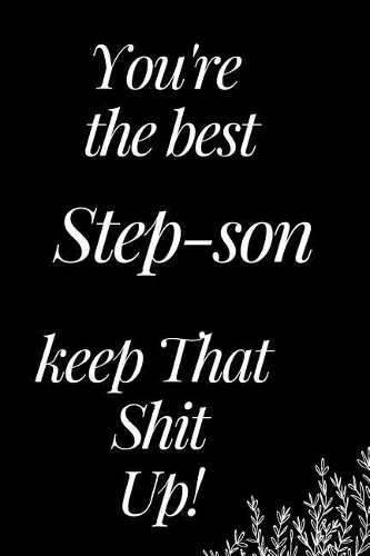 You Are the Best Step-Son, Keep That Shit Up!