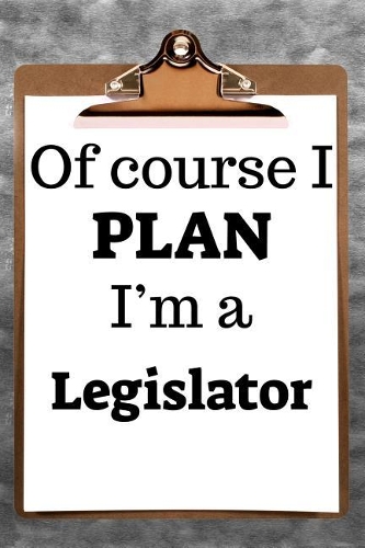 Of Course I Plan I'm a Legislator