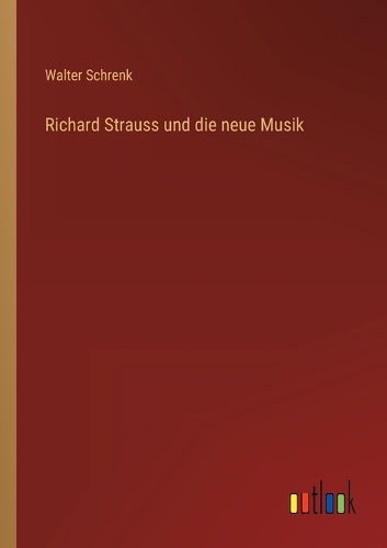 Richard Strauss und die neue Musik