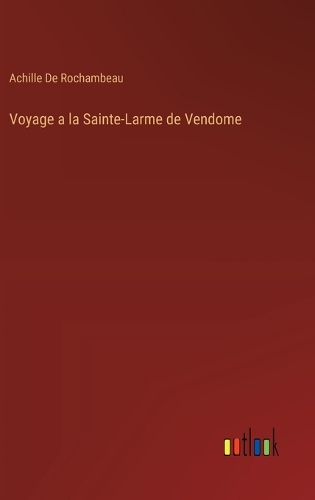 Voyage a la Sainte-Larme de Vendome