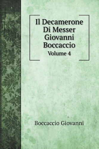 Il Decamerone Di Messer Giovanni Boccaccio: Volume 4
