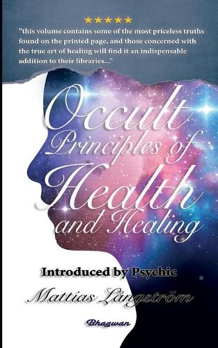 Occult Principles of Health and Healing: BRAND NEW! Introduced by Psychic Mattias Långström(Great Mystery Books)