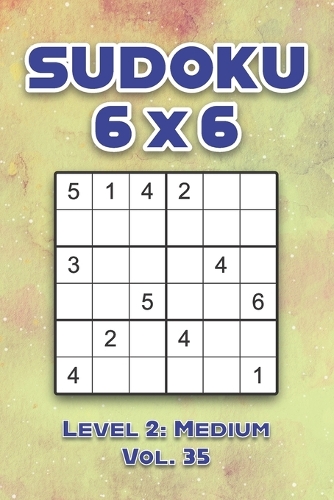 Sudoku 6 x 6 Level 2: Medium Vol. 35: Play Sudoku 6x6 Grid With Solutions Medium Level Volumes 1-40 Sudoku Cross Sums Variation Travel Paper Logic Games Solve Japanese Nu