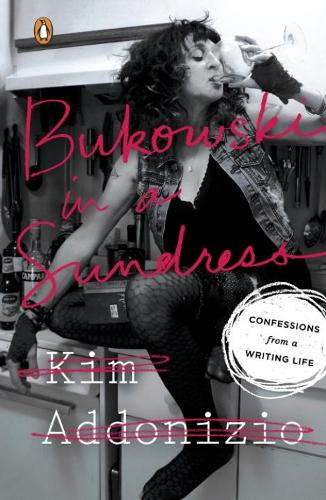 Bukowski in a Sundress: Confessions from a Writing Life(English)